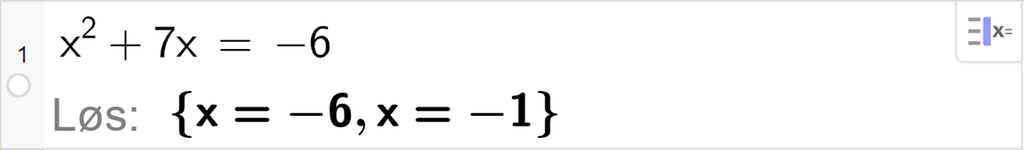 CAS-utregning med GeoGebra. På linje 1 er det skrevet x i andre pluss 7 x er lik minus 6. Svaret med "Løs" er x er lik minus 6 eller x er lik minus 1. Skjermutklipp.