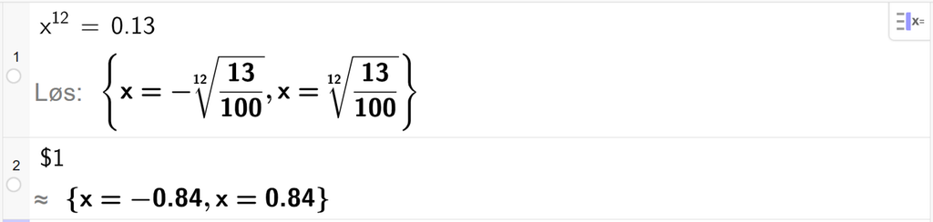 På linje 1 i CAS-vinduet i GeoGebra er det skrevet x i tolvte er lik 0,13. Svaret med Løs er x er lik to rotuttrykk som vi finner et tilnærmet uttrykk for på neste linje. På linje 2 er det skrevet dollartegn 1. Svaret med tilnærming er x er lik minus 0,84 eller x er lik 0,84. Skjermutklipp.