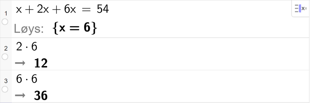 Likningsløysing med CAS i GeoGebra, tre linjer. På linje 1 er det skrive inn x pluss 2 x pluss 6 x er lik 54. Svaret med Løys er x er lik 6. På linje 2 er det skrive inn 2 gonger 6. Resultatet er 12. På linje 3 er det skrive inn 6 gonger 6. Resultatet er 36. Skjermutklipp.