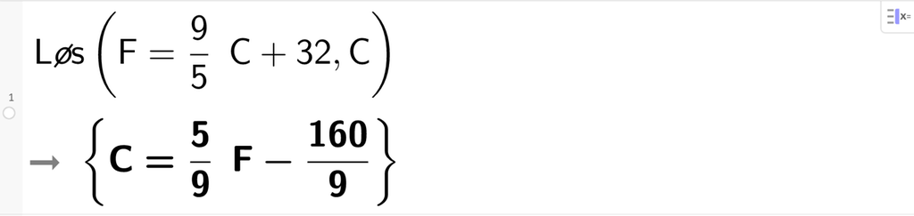 På linje 1 i CAS-vinduet i GeoGebra er det skrevet Løs parentes stor F er lik 9 femdeler multiplisert med stor C pluss 32 komma, C parentes slutt.Svaret er C er lik 5 nideler multiplisert med F minus 160 nideler. Skjermutklipp.