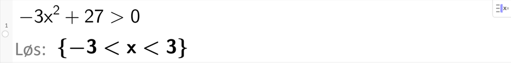På linje 1 i CAS-vinduet i GeoGebra er ulikheten minus 3 x i andre pluss 27 større enn 0 skrevet inn. Svaret med Løs er minus 3 mindre enn x mindre enn 3. Skjermutklipp.