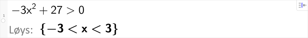 CAS-løysing av ulikskapen minus 3 x i andre pluss 27 større enn 0. Svaret med Løys er minus 3 mindre enn x mindre enn 3. Skjermutklipp.
