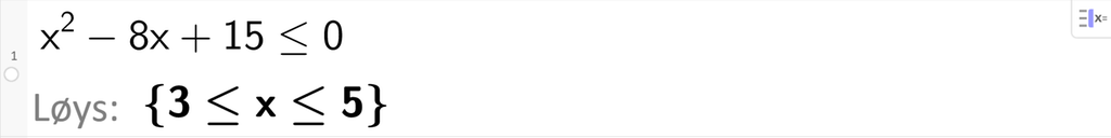 CAS-løysing av ulikskapen x i andre minus 8 x pluss 15 mindre enn eller lik 0. Svaret med Løys er 3 mindre enn eller lik x mindre enn eller lik 5. Skjermutklipp.