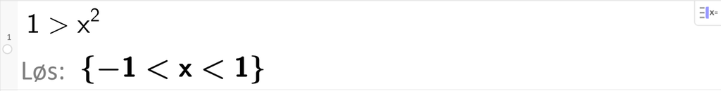 På linje 1 i CAS-vinduet i GeoGebra er ulikheten 1 større enn x i andre skrevet inn. Svaret med Løs er minus 1 mindre enn x mindre enn 1. Skjermutklipp.