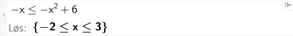 På linje 1 i CAS-vinduet i GeoGebra er ulikheten minus x mindre enn eller lik minus x i andre pluss 6 skrevet inn. Svaret med Løs er minus 2 mindre enn eller lik x mindre enn eller lik 3. Skjermutklipp.