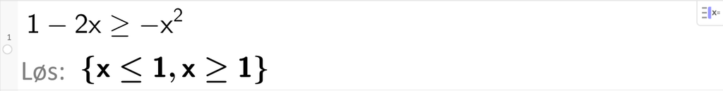 På linje 1 i CAS-vinduet i GeoGebra er ulikheten 1 minus 2 x større enn eller lik minus x i andre skrevet inn. Svaret med Løs er x mindre enn eller lik 1 eller x større enn eller lik 1. Skjermutklipp.