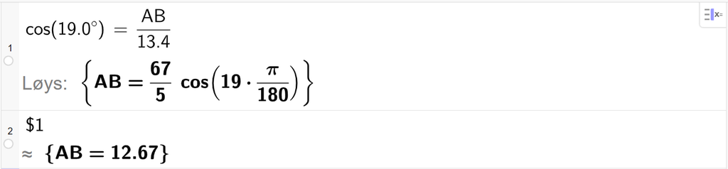 På linje 1 i CAS-vindauget i GeoGebra er det skrive cos parentes 19,0 gradsymbol parentes slutt er lik A C delt på 13,4. Svaret med Løys er A B er lik eit eksakt uttrykk som vi finn tilnærma verdi til, på neste linje. På linje 2 er det skrive dollarteikn 1. Svaret med tilnærming er A B er lik 12,67. Skjermutklipp.