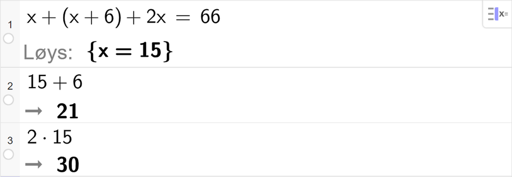 Likningsløsning med CAS i GeoGebra, tre linjer. På linje 1 står det x pluss parentes x pluss 6 parentes slutt pluss 2 x er lik 66. Svaret med Løs er x er lik 15. På linje 2 står det 15 pluss 6. Resultatet er 21. På linje 3 står det 2 ganger 15. Resultatet er 30. Skjermutklipp.