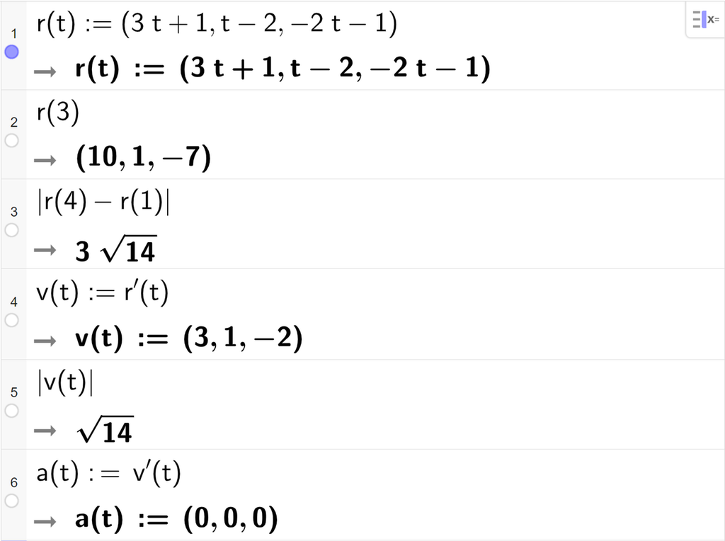 Skjermutklipp av CAS-vinduet i GeoGebra. På linje 1 er r av t definert med koordinatene 3 t pluss 1, t minus 2 og minus 2 t minus 1. På linje 2 er r av 3 regnet ut til koordinatene 10, 1 og minus 7. På linje 3 er absoluttverdien av r av 4 minus r av 1 regnet ut til 3 rot 14. På linje 4 er v av t definert som r derivert av t. Svaret er at v av t får koordinatene 3, 1 og minus 2. På linje 5 er absoluttverdien av v av t regnet ut til rot 14. På linje 6 er a av t definert som v derivert av t. Svaret er at a av t får koordinatene 0,0 og 0. Skjermutklipp.
