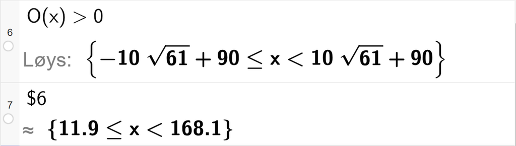 CAS-utrekning med GeoGebra. På linje 6 er det skrive O av x større enn 0. Svaret med Løys er ein dobbel ulikskap med rotuttrykk som vi forenklar på neste linje. På linje 7 er det skrive dollarteikn 6. Svaret med tilnærming er 11,9 mindre enn eller lik x mindre enn 168,1. Skjermutklipp.