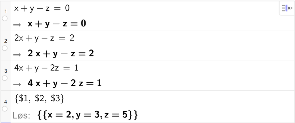 CAS-utregning med GeoGebra. På linje 1 er det skrevet Løs parentes sløyfeparentes x pluss y minus z er lik 0 komma, 2 x pluss y minus z er lik 2 komma, 4 x pluss y minus 2 z er lik 1 sløyfeparentes slutt parentes slutt. Svaret er x er lik 2 og y er lik 3 og z er lik 5. Skjermutklipp.