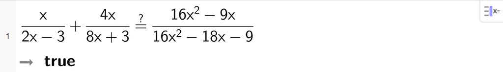 I CAS-vinduet i GeoGebra er det skrevet x delt på parentes 2 x minus 3 parentes slutt pluss 4 x delt på parentes 8 x pluss 3 parentes slutt er lik er lik parentes 16 x i andre minus 9 x parentes slutt delt på parentes 16 x i andre minus 18 x minus 9 parentes slutt. Svaret er true. Skjermutklipp.