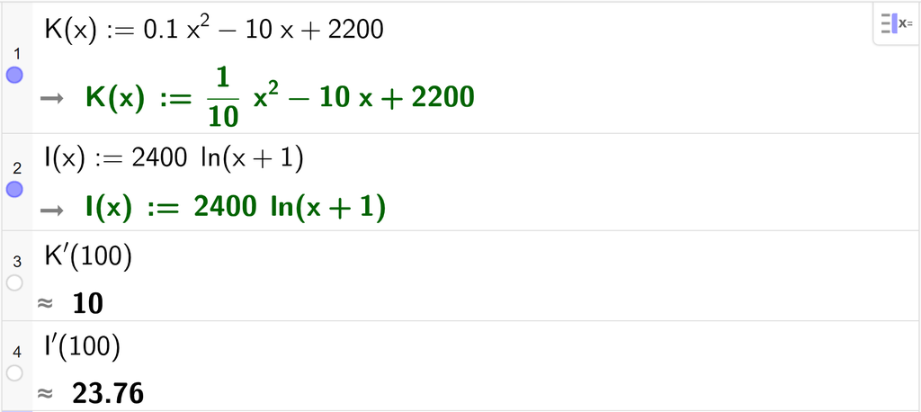 På linje 1 i CAS-vinduet i GeoGebra er K av x definert som 0,1 x i andre minus 10 x pluss 2200. På linje 2 er I av x definert som 2400 ganger l n parentes x pluss 1 parentes slutt. På linje 3 er K derivert av 100 regnet ut med tilnærming til 10. På linje 4 er I derivert av 100 regnet ut til 23,76. Skjermutklipp.