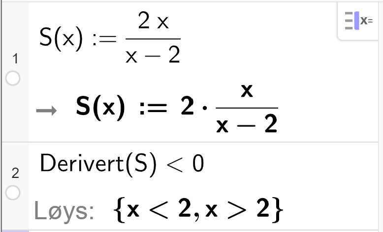CAS i GeoGebra. På linje 1 står det S av x kolon er lik 2 x delt på parentes x minus 2 parentes slutt. Linje 2 løyser ulikskapen Derivert av S mindre enn 0. Svaret er gitt som x mindre enn 2, x større enn 2. Skjermutklipp. 