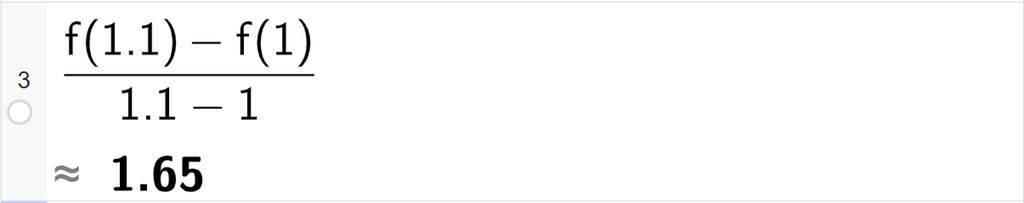 Skjermutklipp av CAS-utrekning med GeoGebra. På linje 3 er det skrive parentes f av 1,1 minus f av 1 parentes slutt delt på parentes 1,1 minus 1 parentes slutt. Svaret med tilnærming er 1,65. 