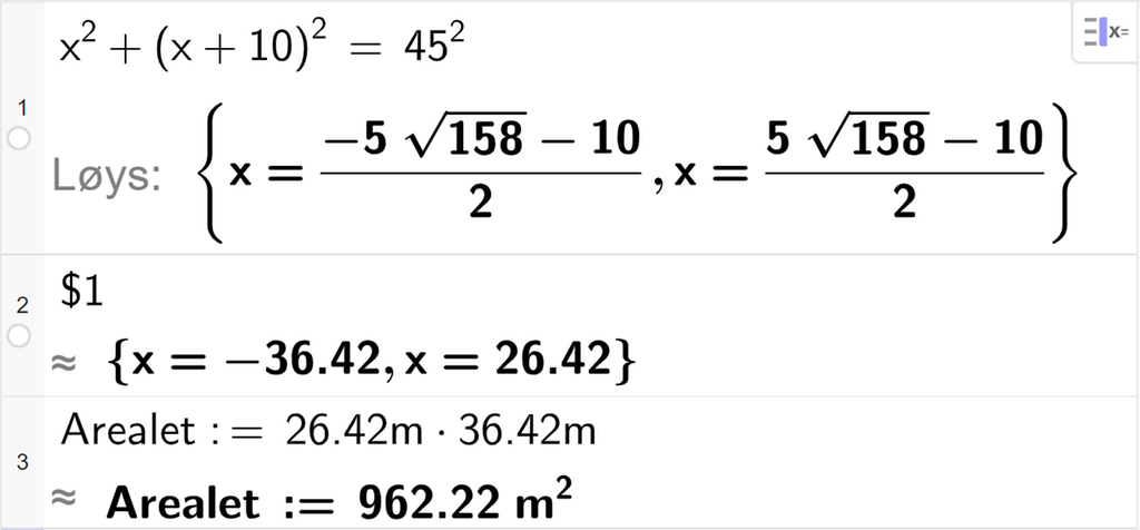 CAS-utrekning med GeoGebra. På linje 1 er det skrive x  i andre pluss parentes x pluss 10 parentes slutt i andre er lik 45 i andre. Svaret med "Løys" er x er lik to store rotuttrykk som vi forenklar på neste linje. På linje 2 er det skrive dollarteikn 1. Svaret med tilnærming er x er lik minus 36,42 eller x er lik 26,42. Skjermutklipp.