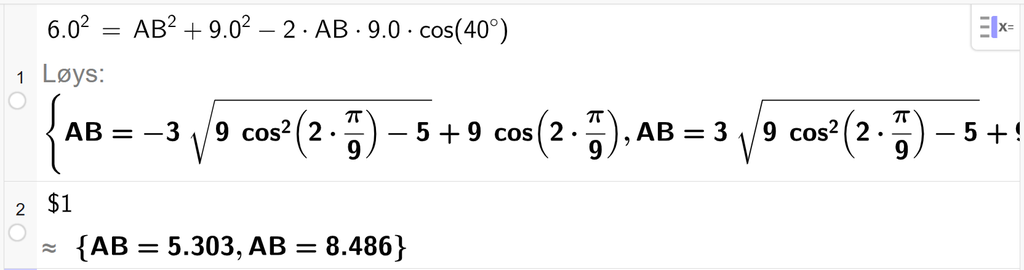 På linje 1 i CAS-vindauget i GeoGebra er det skrive 6,0 i andre er lik A B i andre pluss 9,0 i andre minus 2 gonger A B gonger 9,0 gaonger cos parentes 40 gradsymbol parentes slutt. Svaret med Løys er A B er lik to uttrykk som vi finn tilnærma verdiar til, på neste linje. På linje 2 er det skrive dollarteikn 1. Svaret med tilnærming er A B er lik 5,303 og A B er lik 8,486. Skjermutklipp.
