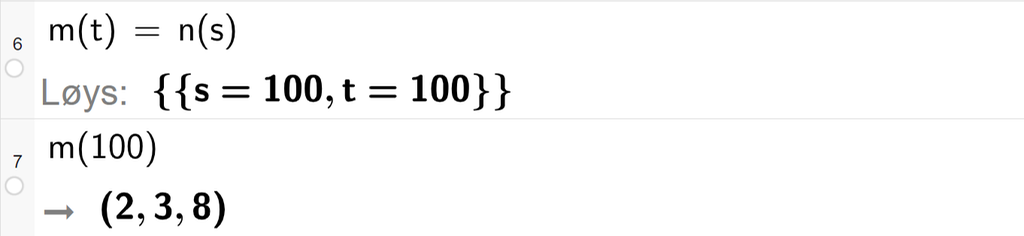 Skjermutklipp frå CAS-vindauget i GeoGebra. På linje 6 er m av t sett lik n av s. Svaret med Løys er s er lik 100 og t er lik 100. På linje 7 er m av 100 rekna ut til koordinatane 2, 3 og 8. Skjermutklipp.
