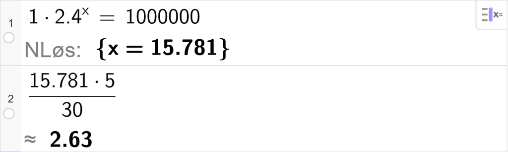 CAS-vinduet i GeoGebra, to linjer. På linje 1 er det skrevet 1 multiplisert med 2,4 opphøyd i x er lik 1000000. Svaret med N Løs er x er lik 15,781. På linje 2 er det skrevet 16 multiplisert med 5 delt på 30. Svaret med tilnærming er 2,667. Skjermutklipp.