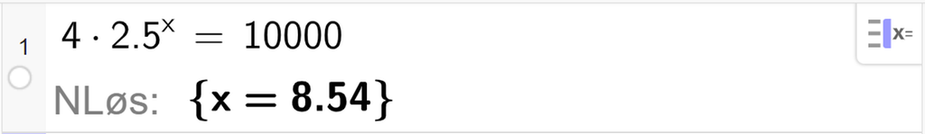 CAS-utregning med GeoGebra. På linje 1 er det skrevet 4 multiplisert med 2,5 opphøyd i x er lik 10000. Svaret med N Løs er x er lik 8,54. Skjermutklipp.