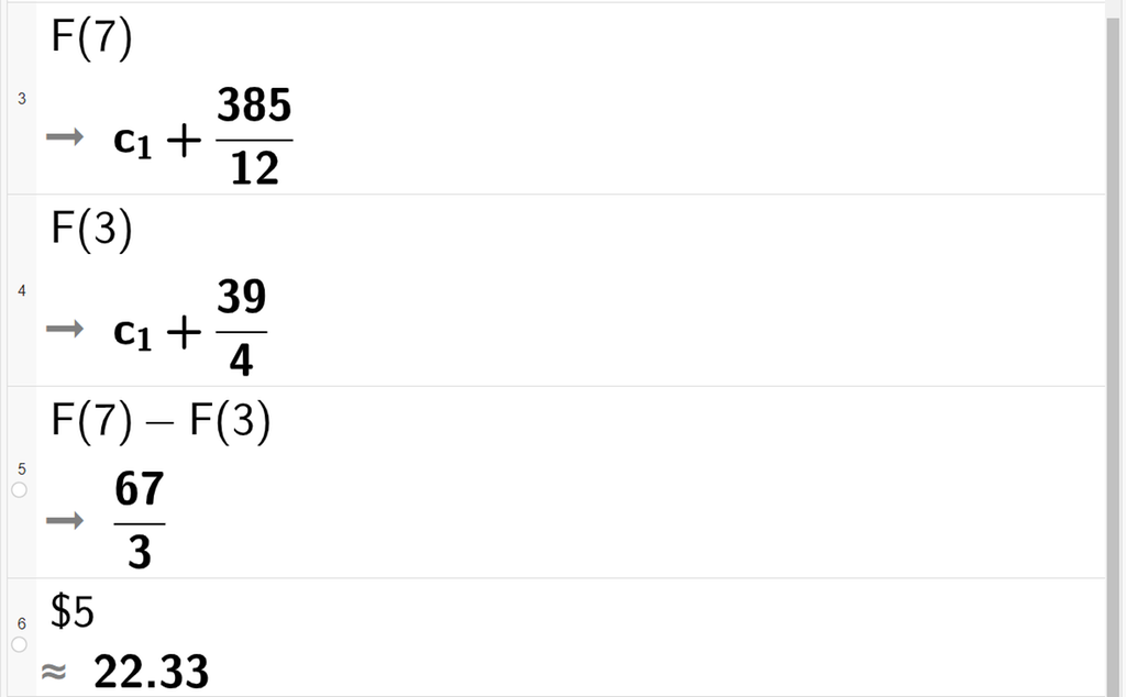 Beregning i CAS. I linje 1 beregnes F av 7 ved å skrive stor F parentes 7 parentes slutt. Resultatet er c med lav indeks 1 pluss 385 delt på 12. I linje 2 beregnes F av 3 ved å skrive stor F parentes 3 parentes slutt. Resultatet er c med lav indeks 1 pluss 39 delt på 4. I linje tre beregnes differansen mellom F av 7 og F av 3 ved å skrive F parentes 7 parentes slutt minus stor F parentes 3 parentes slutt. Resultatet blir 67 delt på 3. I linje 4 beregnes den tilnærmede verdien av resultatet i linje 3 ved å skrive inn dollartegn og linjenummeret. Resultatet er tilnærmet 22,33. Skjermutklipp.