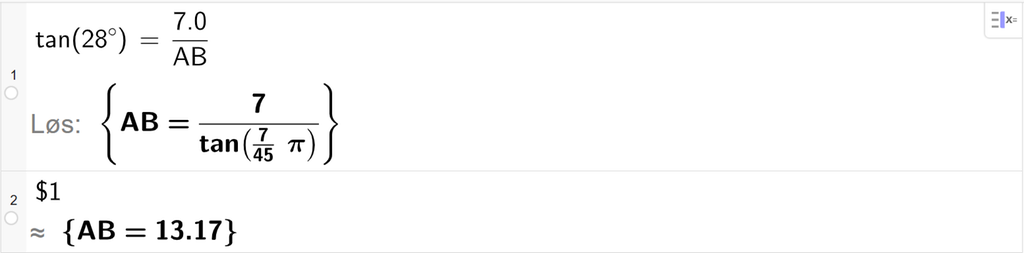 På linje 1 i CAS-vinduet i GeoGebra er det skrevet tan parentes 28,0 gradsymbol parentes slutt er lik 7,0 delt på A B. Svaret med Løs er A B er lik et eksakt uttrykk som vi finner tilnærmet verdi til, på neste linje. På linje 2 er det skrevet dollartegn 1. Svaret med tilnærming er A B er lik 13,17. Skjermutklipp.
