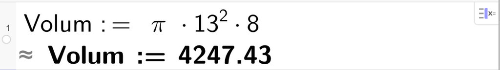 CAS-utregning med GeoGebra. På linje 1 er det skrevet Volum kolon er lik pi multiplisert med 13 opphøyd i andre multiplisert med 8. Svaret med tilnærming er 4247,43. Skjermutklipp.