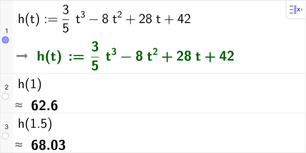 CAS-utregning med GeoGebra. På linje 1 er det skrevet h av t kolon er lik 3 femdels t i tredje minus 8 t i andre pluss 28 t pluss 42. Svaret er h av t kolon er lik 3 femdels t i tredje minus 8 t i andre pluss 28 t pluss 42. På linje 2 er det skrevet h av 1. Svaret med tilnærming er 62,6. På linje 3 er det skrevet h av 1,5. Svaret med tilnærming er 68,03. Skjermutklipp.