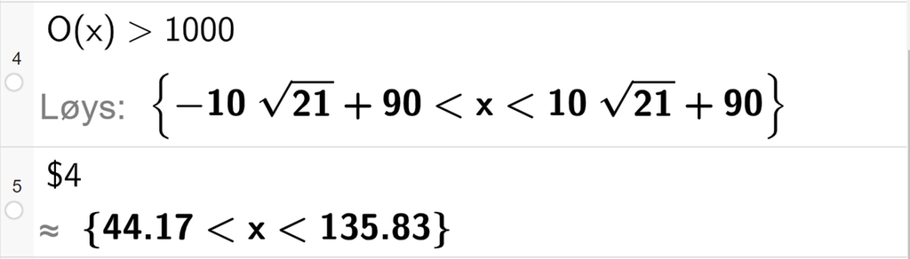 CAS-utrekning med GeoGebra. På linje 4 er det skrive O av x større enn 1000. Svaret med Løys er ein dobbel ulikskap med rotuttrykk som vi forenklar på neste linje. På linje 5 er det skrive dollarteikn 4. Svaret med tilnærming er 44,17 mindre enn x mindre enn 135,83. Skjermutklipp.
