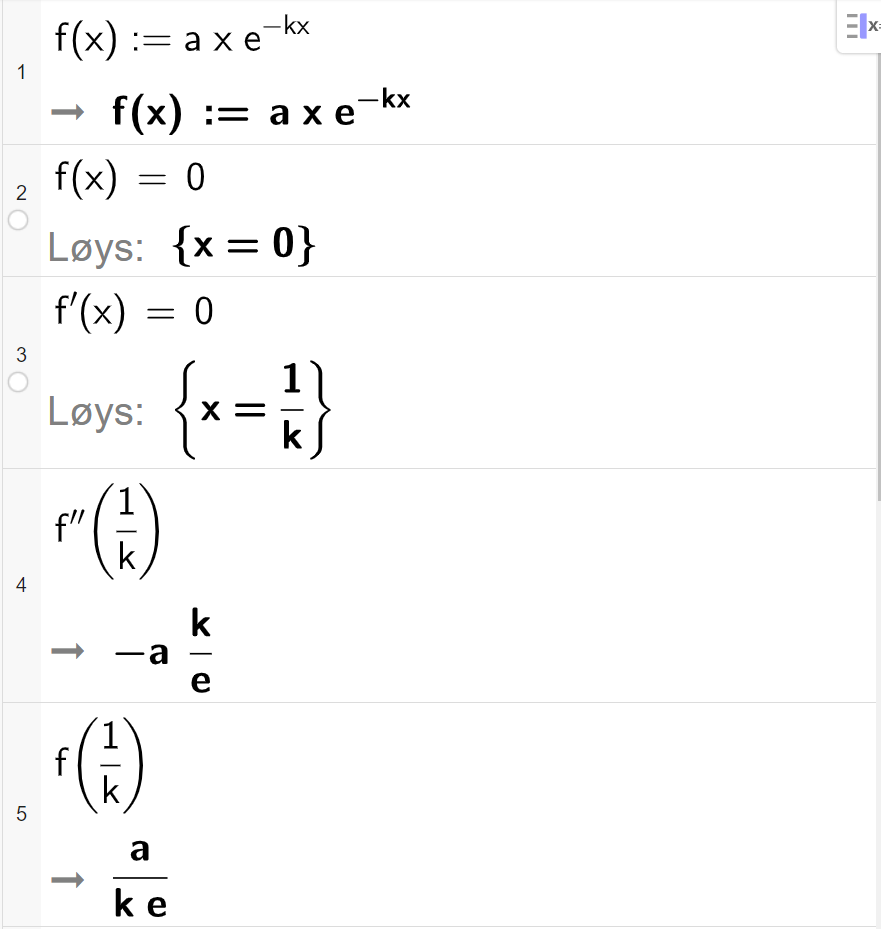 CAS-utrekning med GeoGebra. På linje 1 er det skrive f av x kolon er lik a multiplisert med x multiplisert med e opphøgd i parentes minus k x parentes slutt. Svaret er det same. På linje 2 er det skrive f av x er lik 0. Svaret med "Løys" er x er lik 0. På linje 3 er det skrive f derivert av x er lik 0. Svaret med "Løys" er x er lik 1 delt på k. På linje 4 er det skrive f dobbeltderivert av parentes 1 delt på k parentes slutt. Svaret er minus a multiplisert med k delt på e. På linje 5 er det skrive f av parentes 1 delt på k parentes slutt. Svaret er a delt på k e. Skjermutklipp.