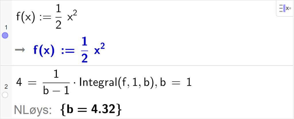 CAS-utrekning med GeoGebra. På linje 1 er det skrive f av x kolon er lik ein halv x i andre. Svaret er det same. På linje 2 er det skrive 4 er lik 1 delt på parentes b minus 1 parentes slutt multiplisert med Integral parentes f komma, 1 komma, b parentes slutt komma, b er lik 1. Svaret med "N Løys" er b er lik 4,32. Skjermutklipp.
