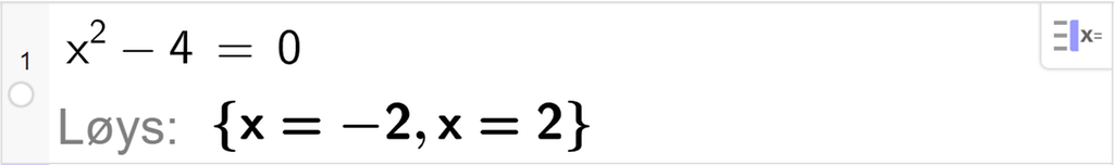 CAS-utrekning med GeoGebra. På linje 1 er det skrive x i andre minus 4 er lik 0. Svaret med "Løys" er x er lik minus 2 eller x er lik 2. Skjermutklipp.