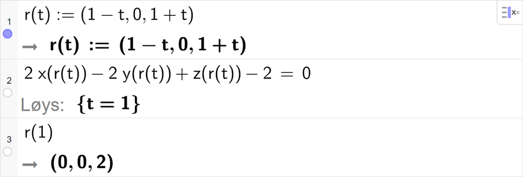 Skjermutklipp frå CAS-feltet i GeoGebra. På linje 1 er r av t definert med koordinatane 1 minus t, 0 og 1 pluss t. På linje 2 er 2 x av r av t minus 2 y av r av t pluss z av r av t minus 2 sett lik 0. Svaret med Løys er t er lik 1. På linje 3 er r av 1 rekna ut til å vere eit punkt med koordinatane 0, 0 og 2. Skjermutklipp.