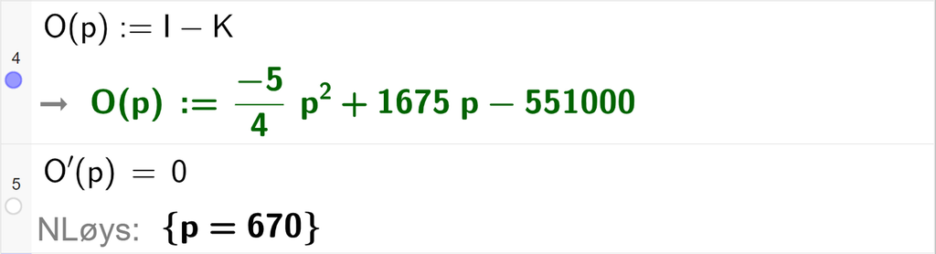 Skjermutklipp av CAS-utrekning i GeoGebra. På linje 4 står det O av p kolon er lik I minus K. Resultatet er O av p kolon er lik minus 5 fjerdedels p i andre pluss 1675 p minus 551000. På linje 5 står det O derivert av p er lik 0. Svaret med N Løys er p er lik 670.