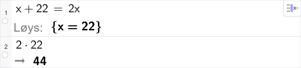 Likningsløysing med CAS i GeoGebra, to linjer. På linje 1 står det x pluss 22 er lik 2 x. Svaret med Løys er x er lik 22. På linje 2 står det 2 gonger 22. Resultatet er 44. Skjermutklipp.