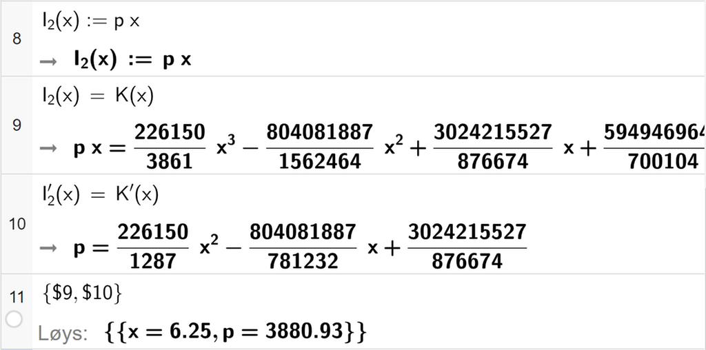 Skjermutklipp som viser CAS-utrekning med GeoGebra. På linje 8 er funksjonen I 2 av x kolon er lik p x skriven inn. På linje 9 er likninga I 2 av x er lik K av x skriven inn. På linje 10 er likninga I 2 derivert av x er lik K derivert av x skriven inn. På linje 11 er det skrive sløyfeparentes dollarteikn 9 komma dollarteikn 10 sløyfeparentes slutt. Svaret med "Løys" er x er lik 6,25 og p er lik 3880,93.