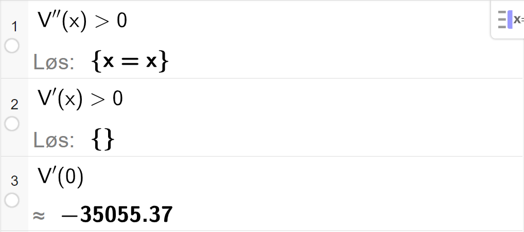 CAS-utregning med GeoGebra. På linje 1 er det skrevet V dobbeltderivert av x større enn 0. Svaret med "Løs" er x er lik x. På linje 2 er det skrevet V derivert av x større enn 0. Svaret med "Løs" er ingenting. På linje 3 er det skrevet V derivert av 0. Svaret med tilnærming er minus 35055,37. Skjermutklipp.