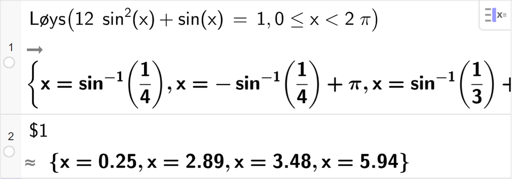 CAS-utrekning med GeoGebra. På linje 2 er det skrive Løys parentes 12 sinus i andre x pluss sinus x er lik 1 komma, 0 mindre enn eller lik x mindre enn 2 pi parentes slutt. Svaret er 4 eksakte verdiar som vi rundar av på neste linje. På linje 2 er det skrive dollarteikn 1. Svaret med tilnærming er x er lik 0,25 eller x er lik 2,89 eller x er lik 3,48 eller x er lik 5,94. Skjermutklipp.