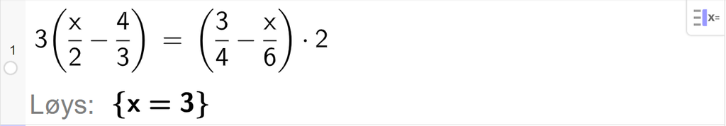 CAS-utrekning med GeoGebra. På linje 1 er det skrive 3 parentes x halve minus 4 tredjedelar parentes slutt er lik parentes 3 fjerdedelar minus x sjettedelar parentes slutt multiplisert med 2. Svaret med "Løys" er x er lik 3. Skjermutklipp.