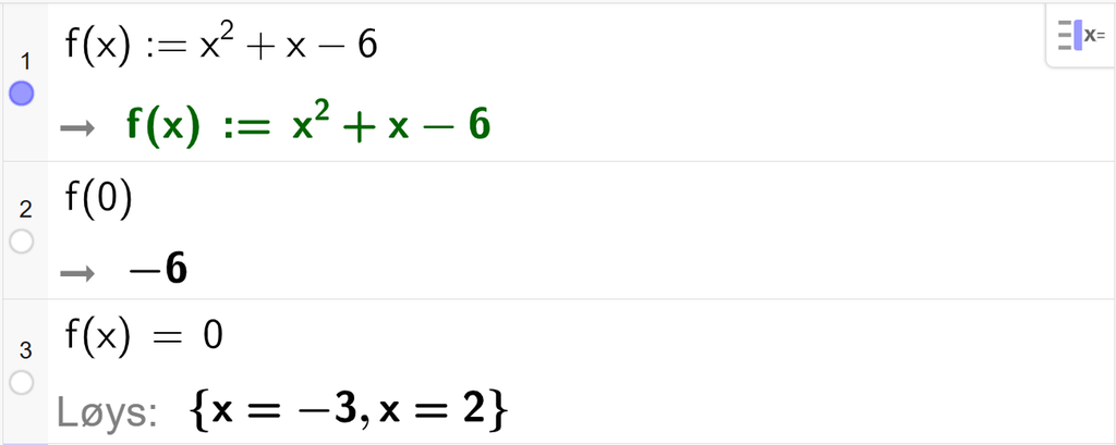 På linje 1 i CAS-vindauget i GeoGebra er det skrive f av x kolon er lik x i andre pluss x minus 6. Svaret er det same. På linje 2 er f av 0 rekna ut til å vere minus 6. På linje 3 er f av x sett lik 0. Svaret med Løys er x er lik minus 3 og x er lik 2. Skjermutklipp.