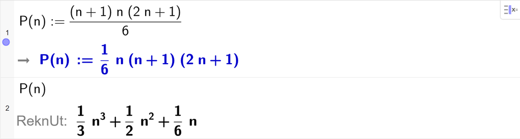 På linje 1 i CAS-vindauget i GeoGebra er P av n definert som n multiplisert med parentes n pluss 1 parentes slutt multiplisert med parentes 2 n pluss 1 parentes slutt delt på 6. Svaret er P av n kolon er lik 1 sjettedels n multiplisert med parentes n pluss 1 parentes slutt multiplisert med parentes 2 n pluss 1 parentes slutt. På linje 2 er det skrive P av n. Svaret med ReknUt er P av n kolon er lik 1 tredjedels n i tredje pluss ein halv n i andre pluss 1 sjettedels n. Skjermutklipp.