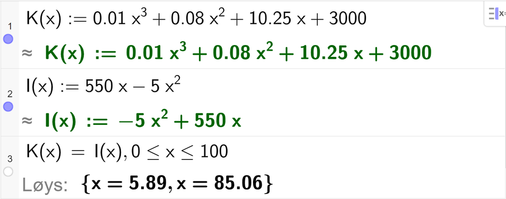 Skjermutklipp som viser CAS-utrekning med GeoGebra. På linje 1 er kostnadsfunksjonen i oppgåva skriven inn. På linje 2 er inntektsfunksjonen i oppgåva skriven inn. På linje 3 er det skrive K av x er lik I av x komma 0 mindre enn eller lik x mindre enn eller lik 100. Svaret med "Løys" er x er lik 5,89, eller x er lik 85,06.