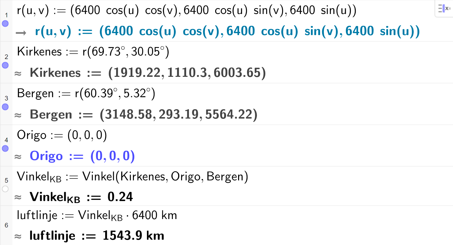 Skjermutklipp fra CAS-vinduet i GeoGebra. På linje 1 er r av u og v definert med koordinatene 6400 cos u multiplisert med cos v, 6400 cos u multiplisert med sin v og 6400 sin u. På linje 2 er Kirkenes definert som r av 69,73 grader og 30,05 grader. Svaret med tilnærming er Kirkenes kolon er lik koordinatene 1919,22, 1110,3 og 6003,65. På linje 3 er Bergen definert som r av 60,39 grader og 5,32 grader. Svaret med tilnærming er Kirkenes kolon er lik koordinatene 3148,58, 293,19 og 5564,22. Skjermutklipp.