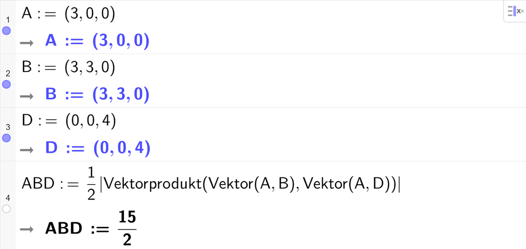 Skjermutklipp fra CAS-vinduet i GeoGebra. På linje 1 er A definert med koordinatene 3, 0 og 0. På linje 2 er B definert med koordinatene 3, 3 og 0. På linje 3 er D definert med koordinatene 0, 0 og 4. På linje 4 er A B D definert som en halv absoluttverdien av Vektorprodukt med argumentene Vektor av A og B og Vektor av A og D. Svaret er A B D kolon er lik 15 halve. Illustrasjon.