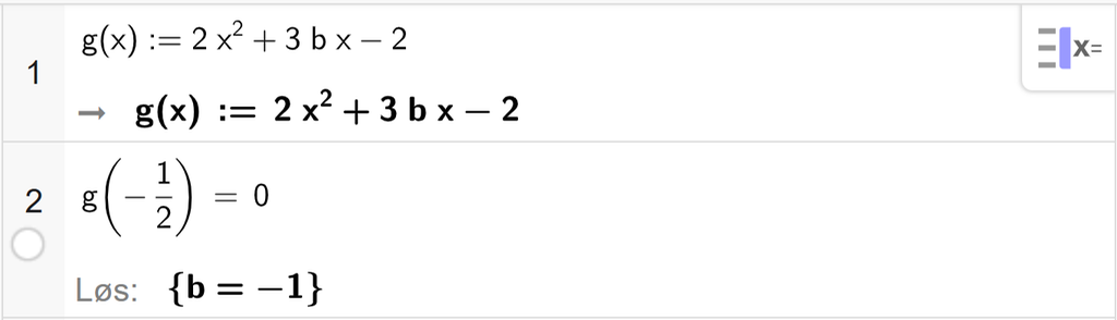 På linje 1 i CAS-vinduet i GeoGebra er g av x definert som 2 x i andre pluss 3 b x minus 2. På linje 2 er g av minus en halv satt lik 0. Svaret med Løs er b er lik minus 1. Skjermutklipp.