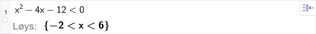 På linje 1 i CAS-vindauget i GeoGebra er ulikskapen x i andre minus 4 x minus 12 mindre enn 0 skrive inn. Svaret med Løys er minus 2 mindre enn x mindre enn 6. Skjermutklipp.