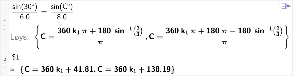 På linje 1 i CAS-vindauget i GeoGebra er det skrive sin parentes 30 gradsymbol parentes slutt delt på 6,0 er lik sin parentes C gradsymbol parentes slutt delt på 8,0. Svaret med Løys er C er lik to uttrykk som vi finn tilnærma verdi til, i neste linje. På linje 2 er det skrive dollarteikn 1. Svaret med tilnærming er C er lik 360 k 1 pluss 41,81 og C er lik 360 k 1 pluss 138,19. Skjermutklipp.