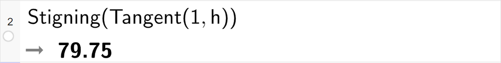 Skjermutklipp av CAS-utrekning med GeoGebra. På linje 2 er det skrive Stigning parentes Tangent parentes 1 komma, h parentes slutt parentes slutt. Svaret er 79,75.
