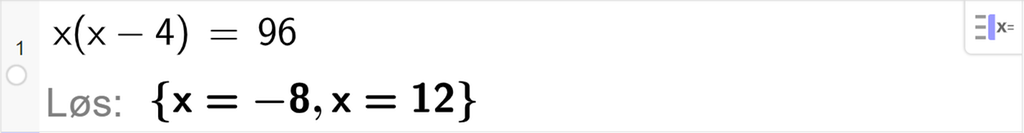 CAS-utregning med GeoGebra. På linje 1 er det skrevet x multiplisert med parentes x minus 4 parentes slutt er lik 96. Svaret med "Løs" er x er lik minus 8 eller x er lik 12. Skjermutklipp.