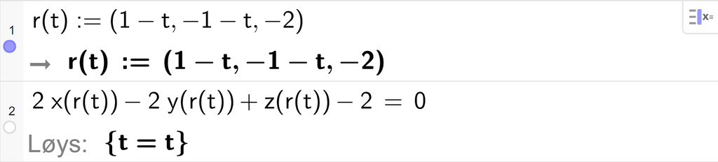 Skjermutklipp frå CAS-feltet i GeoGebra. På linje 1 er r av t definert med koordinatane 1 minus t, minus 1 minus t og minus 2. På linje 2 er 2 x av r av t minus 2 y av r av t pluss z av r av t minus 2 sett lik 0. Svaret med Løys er t er lik t. Skjermutklipp.